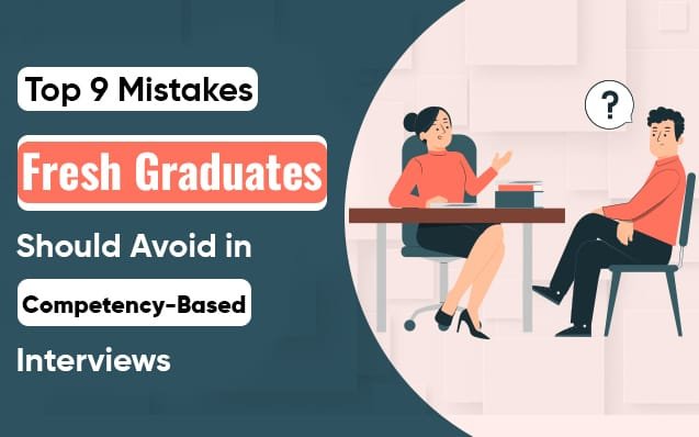 Top 9 Mistakes Fresh Graduates Should Avoid in Competency-Based Interviews